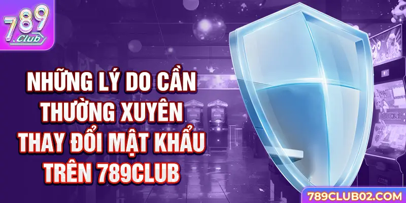 Những lý do cần thường xuyên đổi mật khẩu 789Club