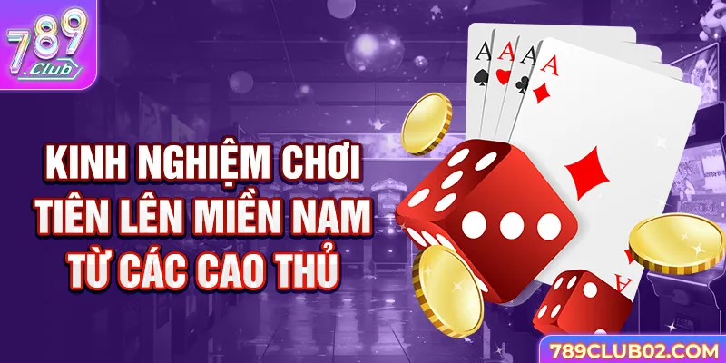 Mẹo Tiên lên miền Nam từ các cao thủ