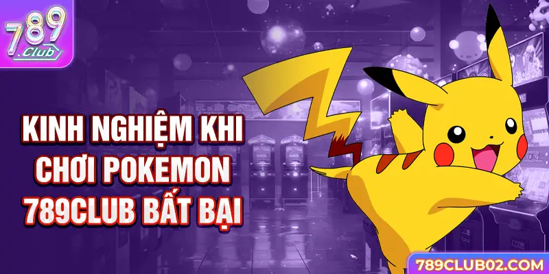 Kinh nghiệm khi chơi pokemon 789Club bất bại
